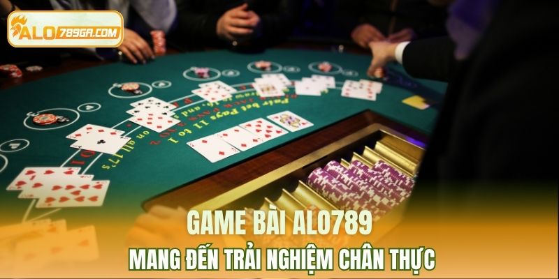 Game bài ALO789 mang đến trải nghiệm chân thực
