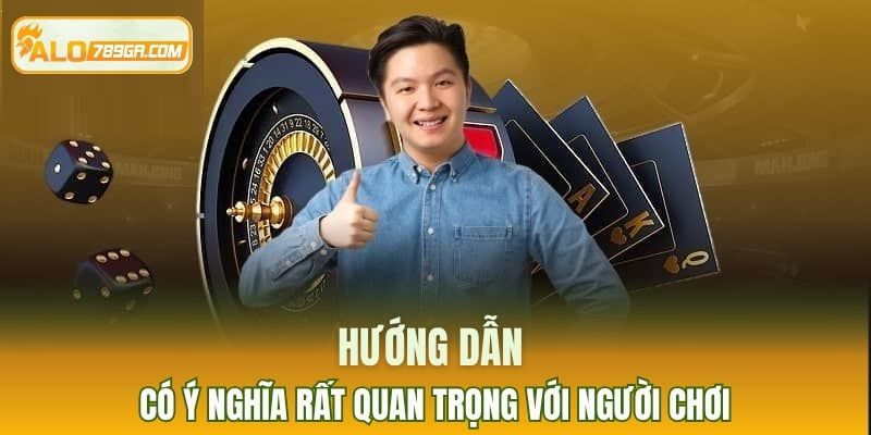 Hướng dẫn có ý nghĩa rất quan trọng với người chơi