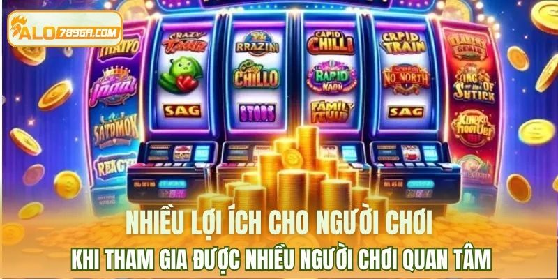 Nhiều lợi ích cho người chơi khi tham gia được nhiều người chơi quan tâm